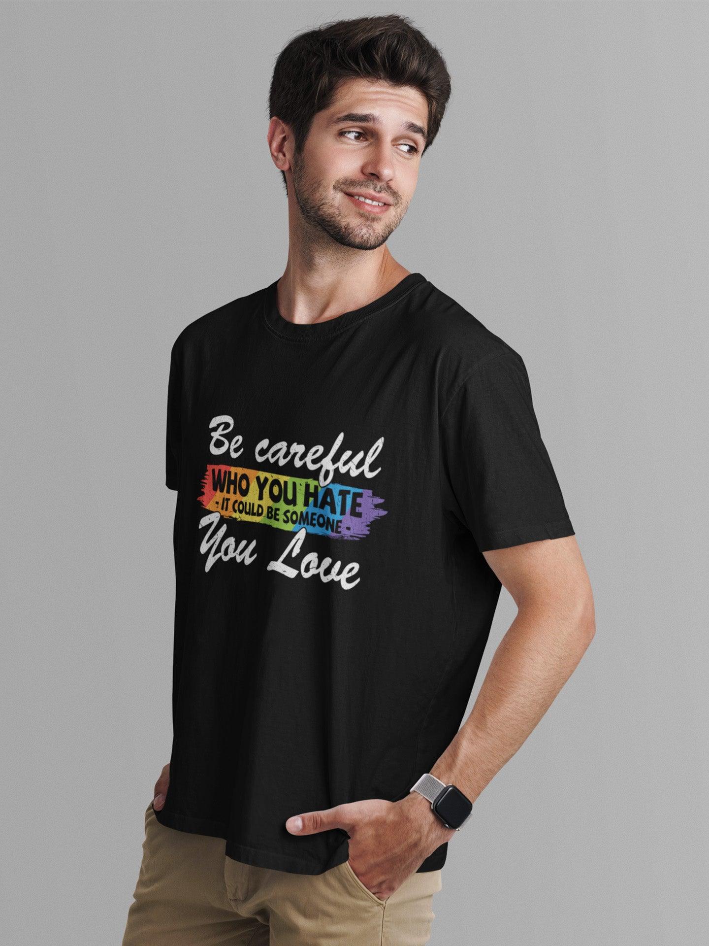 tricou bumbac organic lgbt be careful who you hate it could be someone you love