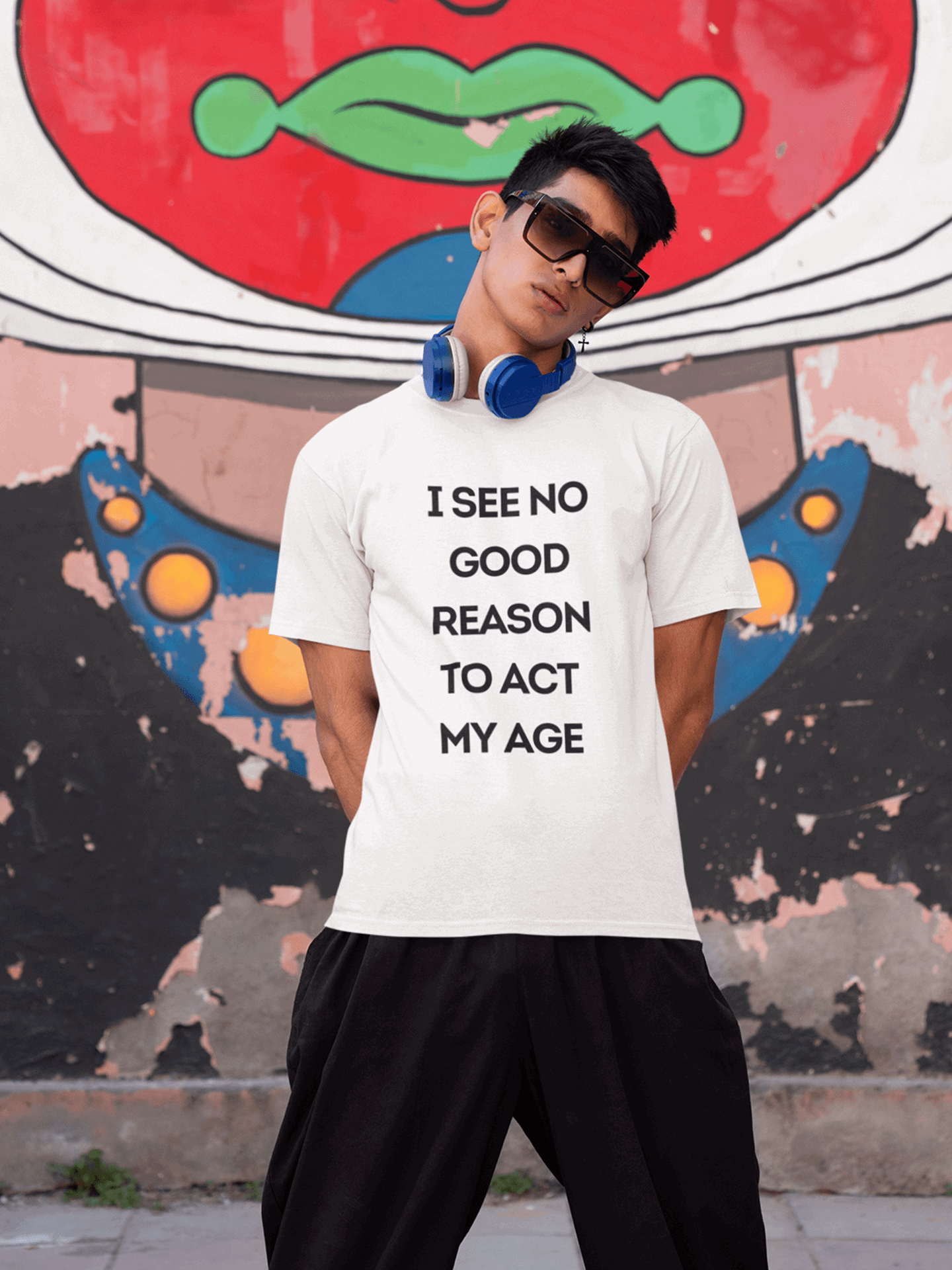 tricou I see no good reason to act my age