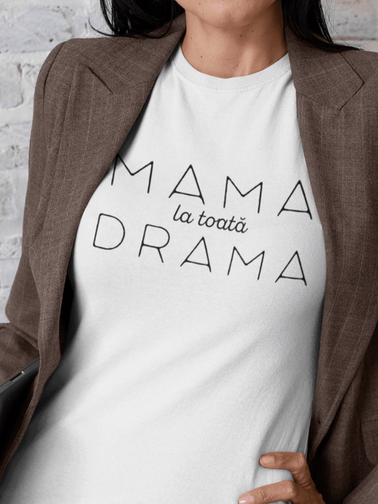 Tricou bumbac premium MAMA LA TOATĂ DRAMA